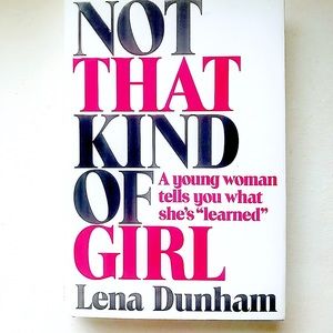 Not That Kind Of Girl by Lena Dunham - Book